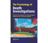 The Psychology of Death Investigations: Behavioral Analysis for Psychological Autopsy and Criminal Profiling