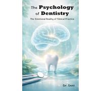 The Psychology of Dentistry: The Emotional Reality of Clinical Practice