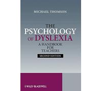 The Psychology of Dyslexia 2e: A Handbook for Teachers: A Handbook for Teachers with Case Studies