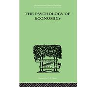 The Psychology of Economics (International Library of Psychology. General Psychology)