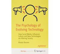 The Psychology of Evolving Technology: How Social Media, Influencer Culture and New Technologies are Altering Society