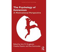 The Psychology of Extremism: A Motivational Perspective (Frontiers of Social Psychology)