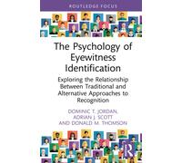 The Psychology of Eyewitness Identification : Exploring the Relationship Between Traditional and Alternative Approaches to Recognition