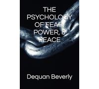 THE PSYCHOLOGY OF FEAR, POWER, & PEACE