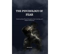 The Psychology of Fear: Understanding Threat Perception, Fear Learning, and Adaptive Responses (Psychology Insights Series)