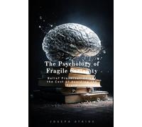 The Psychology of Fragile Certainty: Belief Preservation and the Cost of Avoiding the Truth