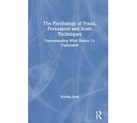 The Psychology of Fraud, Persuasion and Scam Techniques: Understanding What Makes Us Vulnerable