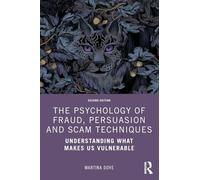 The Psychology of Fraud, Persuasion and Scam Techniques: Understanding What Makes Us Vulnerable