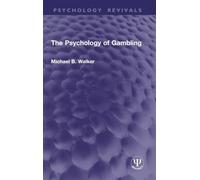 The Psychology of Gambling (Psychology Revivals)