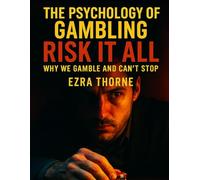 The Psychology Of Gambling: Risk It All: Why We Gamble and Can’t Stop (MindPlay: The Psychology of Everyday Power)