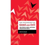 The Psychology of Good and Evil: Why Children, Adults, and Groups Help and Harm Others