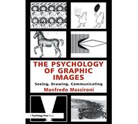 The Psychology of Graphic Images: Seeing, Drawing, Communicating (Volume in the University of Alberta, Department of Psychology, Distinguished Scholar Lecture)