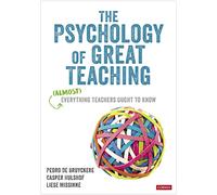 The Psychology of Great Teaching : (Almost) Everything Teachers Ought to Know