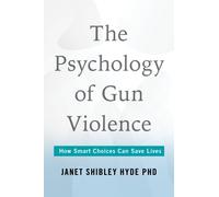 The Psychology of Gun Violence : How Smart Choices Can Save Lives