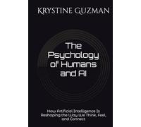The Psychology of Humans and AI: How Artificial Intelligence Is Reshaping the Way We Think, Feel, and Connect (AI Research Series)