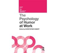 The Psychology of Humor at Work (Current Issues in Work and Organizational Psychology)