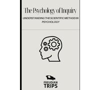 The Psychology of Inquiry: Understanding the Scientific Method in Psychology