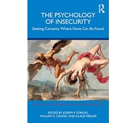 The Psychology of Insecurity: Seeking Certainty Where None Can Be Found – Routledge