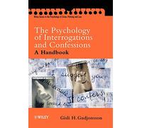 The Psychology of Interrogations and Confessions: A Handbook (Wiley Series in Psychology of Crime, Policing and Law)