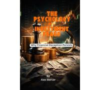 The Psychology of Investment Fraud: Why Financial Deception Persists