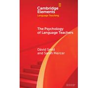 The Psychology of Language Teachers : Cognition, Affect, and Motivation