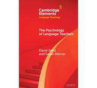 The Psychology of Language Teachers : Cognition, Affect, and Motivation