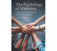 The Psychology of Mattering: Understanding the Human Need to be Significant