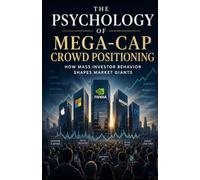 The Psychology of Mega-Cap Crowd Positioning: How Mass Investor Behavior Shapes Market Giants