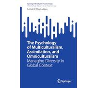 The Psychology of Multiculturalism, Assimilation, and Omniculturalism: Managing Diversity in Global Context (SpringerBriefs in Psychology)