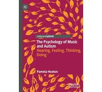 The Psychology of Music and Autism: Hearing, Feeling, Thinking, Doing