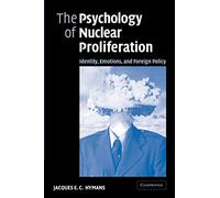The Psychology of Nuclear Proliferation: Identity, Emotions and Foreign Policy