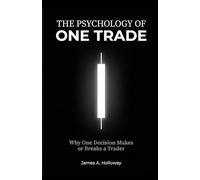 The Psychology of One Trade: Why One Decision Makes or Breaks a Trader
