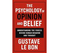 The Psychology of Opinion and Belief: Understanding the Forces Behind Human Behavior and Thought (Psychological Forces in History)