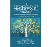 The Psychology of Organizational Change: New Insights on the Antecedents and Consequences on the Individual's Responses to Change