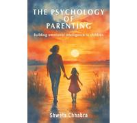 The Psychology of Parenting: Building Emotional Intelligence in Children