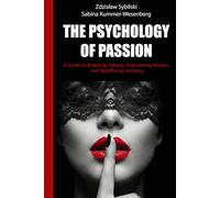 The Psychology of Passion: A Guide to Breaking Taboos, Overcoming Shame, and Redefining Intimacy