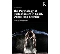 The Psychology of Perfectionism in Sport, Dance, and Exercise