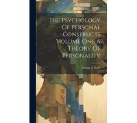 The Psychology Of Personal Constructs Volume One A Theory Of Personality