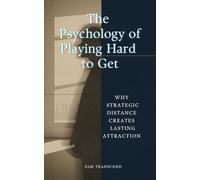 The Psychology of Playing Hard to Get: Why Strategic Distance Creates Lasting Attraction