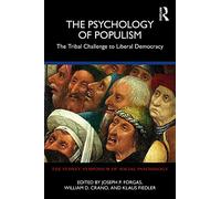 The Psychology of Populism: The Tribal Challenge to Liberal Democracy (Sydney Symposium of Social Psychology)