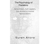 The Psychology of Predators: Serial Killers, Cult Leaders, Con Artists & Criminal Manipulators