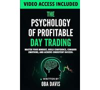 The Psychology Of Profitable Day Trading: Master Your Mindset, Build Confidence, Conquer Emotions, and Achieve Consistent Success (ELITE FOREX TRADING STRATEGIES)