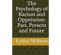 The Psychology of Racism and Oppression: Past, Present and Future