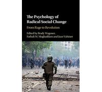 The Psychology of Radical Social Change: From Rage to Revolution