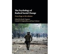 The Psychology of Radical Social Change: From Rage to Revolution