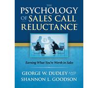 The Psychology of Sales Call Reluctance: Earning What You're Worth in Sales