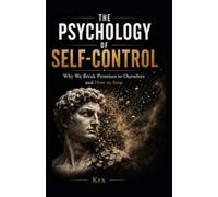 The Psychology of Self-Control: Why We Break Promises to Ourselves and How to Stop