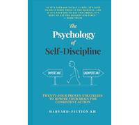 The Psychology of Self-Discipline: Twenty-Four Proven Strategies to Rewire Your Brain for Consistent Action