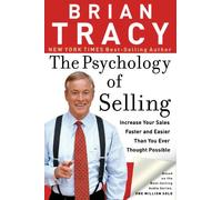 The Psychology of Selling: Increase Your Sales Faster and Easier Than You Ever Thought Possible
