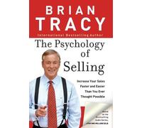 The Psychology of Selling: Increase Your Sales Faster and Easier Than You Ever Thought Possible